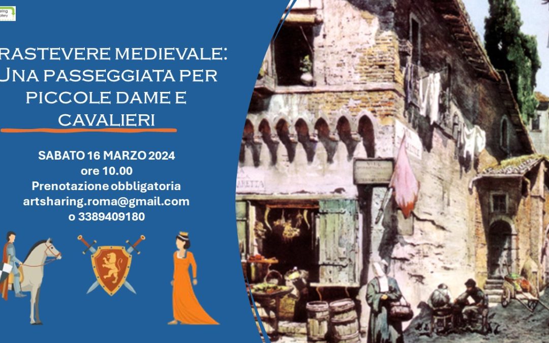 Trastevere Medievale: passeggiata per piccole dame e cavalieri. 16 marzo 2024 ore 10