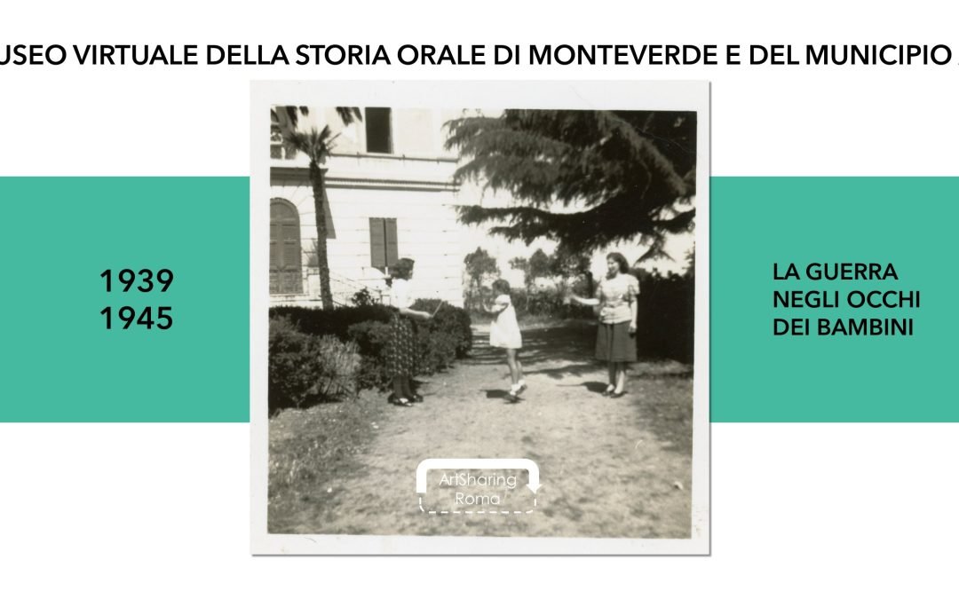 MUSEO VIRTUALE DELLA STORIA ORALE DI MONTEVERDE E DEL MUNICIPIO XII: 1939-1945