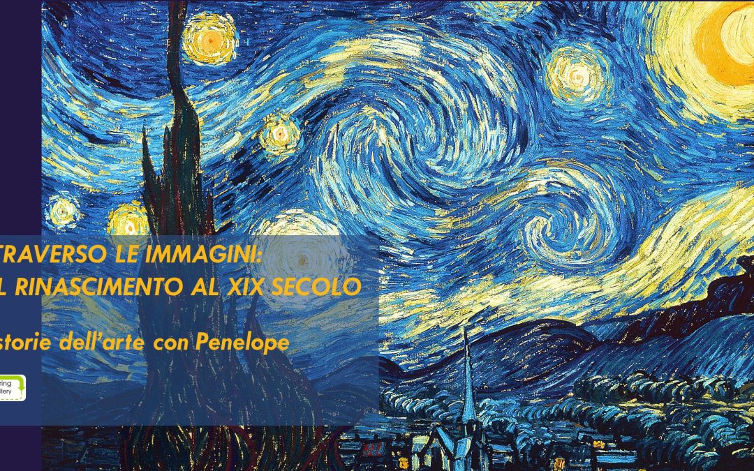 ATTRAVERSO LE IMMAGINI: DAL RINASCIMENTO AL XIX SECOLO. Le storie dell’arte con Penelope
