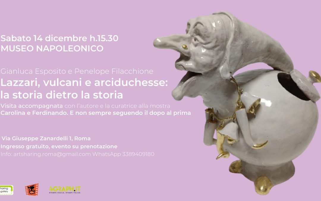 14 dicembre 2024: Lazzari, vulcani e arciduchesse. La storia dietro la storia. Visita accompagnata.