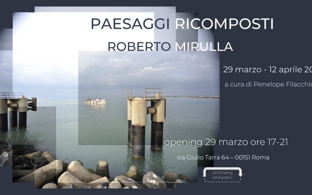 Roberto Mirulla, Paesaggi Ricomposti, 29 marzo – 12 aprile 25
