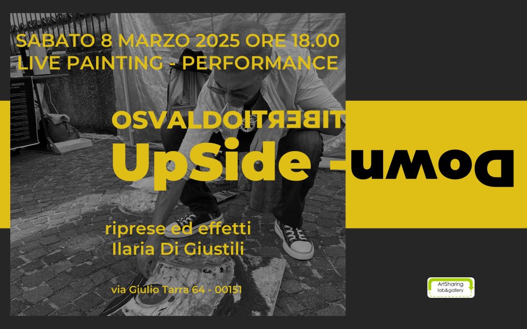 Osvaldo Tiberti | UpSide-Down. Live painting-performance, sabato 8 marzo 2025 ore 18.00