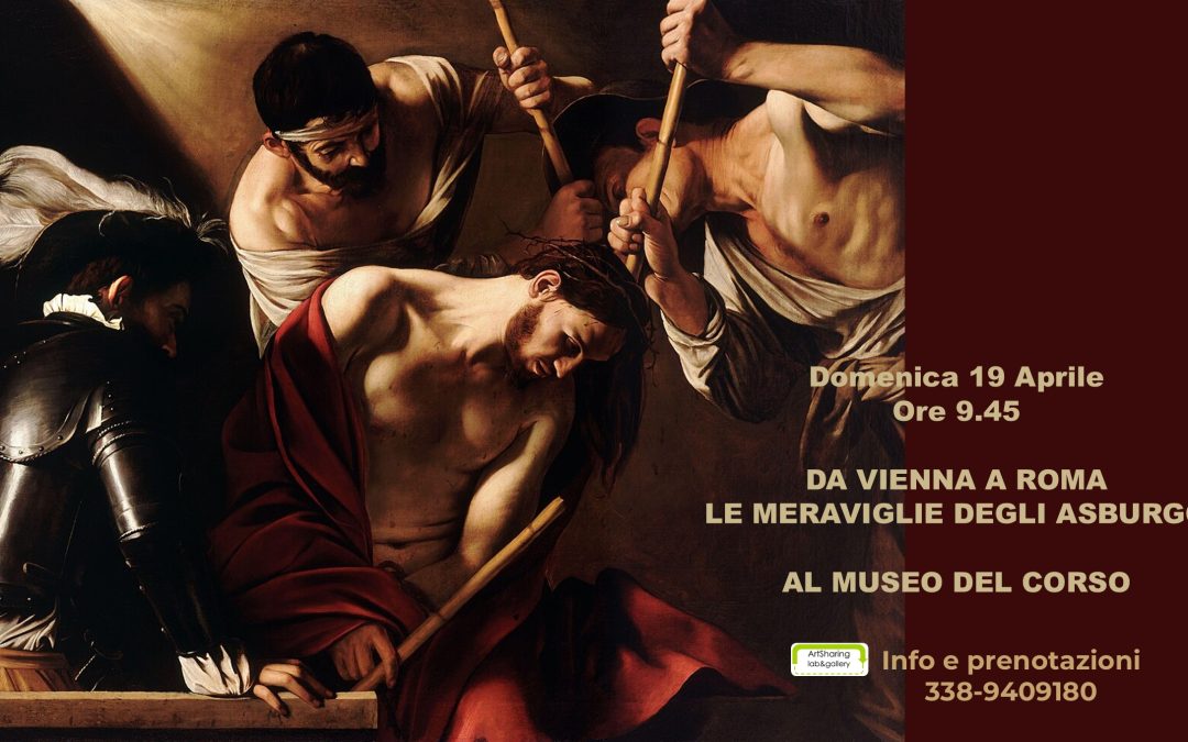 Visita guidata: Mostra Le meraviglie degli Asburgo al Museo del Corso. Domenica 19 aprile ore 9.45