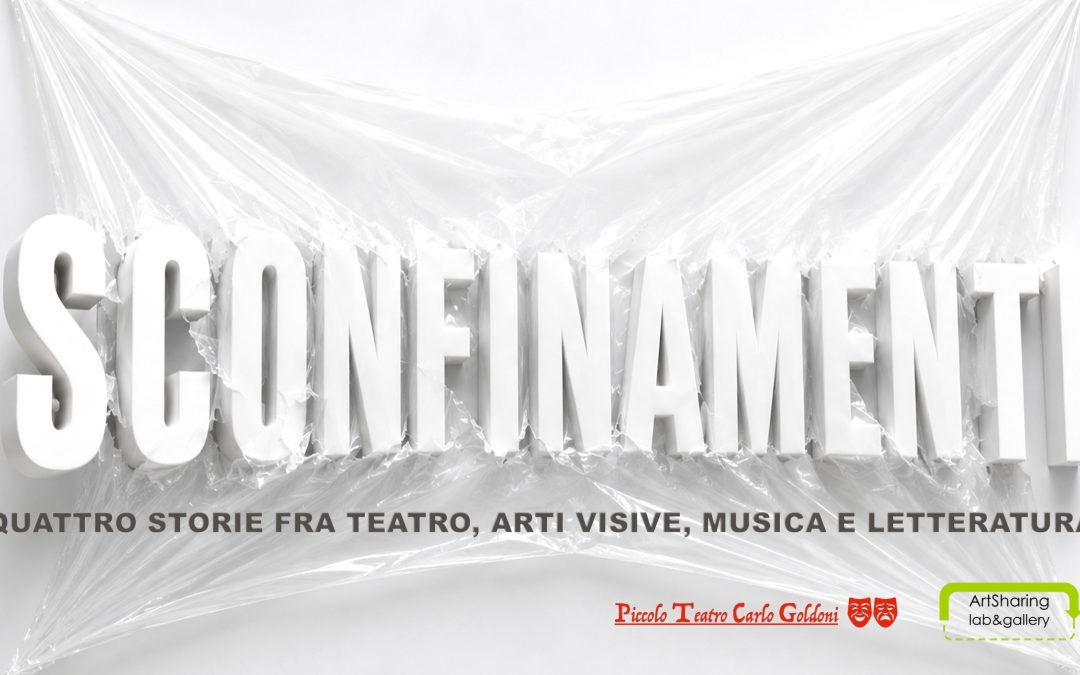 SCONFINAMENTI. Quattro storie fra teatro, arti visive, musica e letteratura
